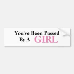 You've Been Passed By A Girl Bumper Sticker