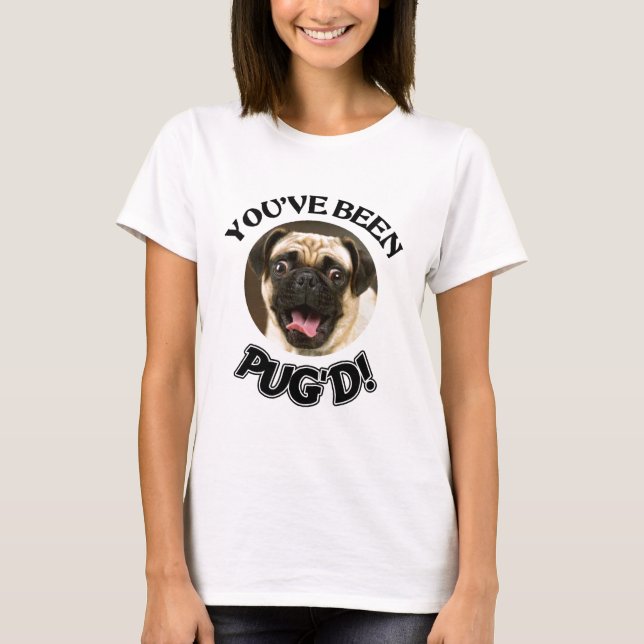 YOU'VE BEEN PUG'D! - FUNNY PUG DOG T-Shirt (Front)