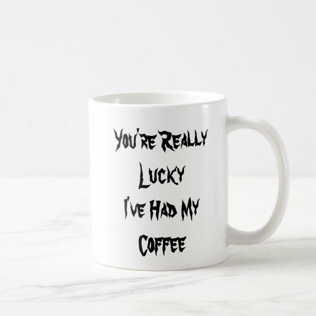 You've Been Spared - I've Had Coffee - Mug-A-Tude Mug (Right)