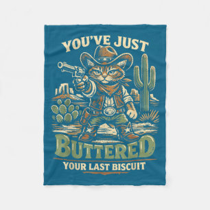 You've buttered your last biscuit funny cowboy cat fleece blanket