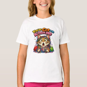 You've Cat to be Kitten Me T-Shirt