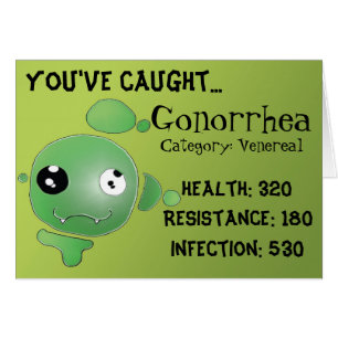 You've caught... Gonorrhoea