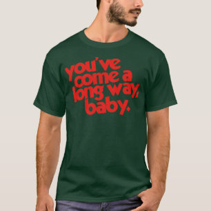 Youve Come a Long Way Baby T-Shirt