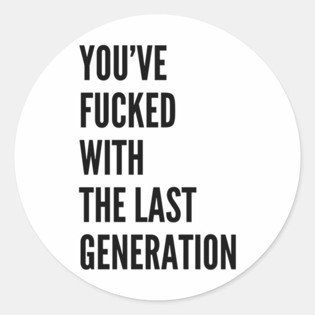 You've Effed With The Last Generation Sticker  (Front)