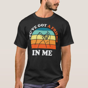 Youve Got A Friend In Me, Funny Best Friend T-Shirt