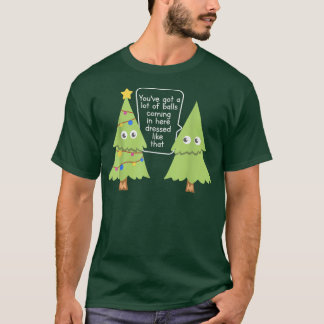 You've Got a Lot of Balls Funny Christmas Trees Qu T-Shirt