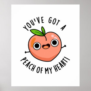 You've Got A Peach Of My Heart Funny Fruit Pun Poster
