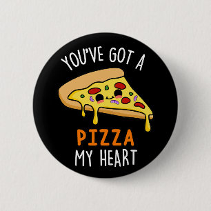 You've Got A Pizza My Heart Funny Pizza Pun  6 Cm Round Badge