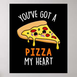 You've Got A Pizza My Heart Funny Pizza Pun  Poster