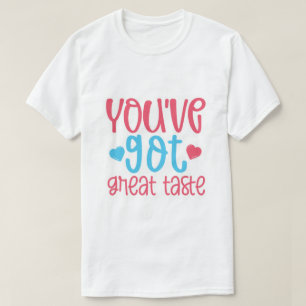You've Got Great Taste T-Shirt