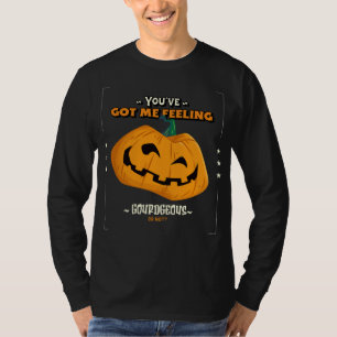 You've Got Me Feeling Gourdgeous, Or Not? T-Shirt