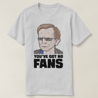 You've Got No Fans Wealdstone Funny Meme T-Shirt