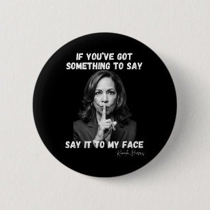 You've Got Something To Say It To My Face. Kamala 6 Cm Round Badge