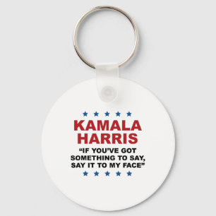 You've Got Something To Say It To My Face Kamala H Key Ring