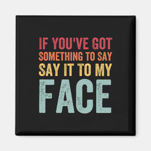 You've Got Something To Say It To My Face Kamala H Magnet