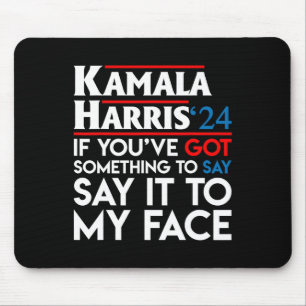 You've Got Something To Say Say It To My Face Harr Mouse Pad