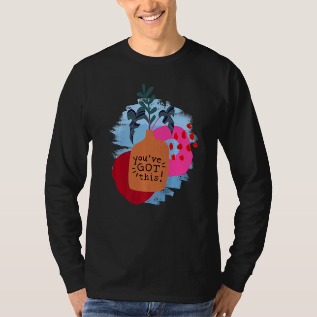 You've Got This Motivational Saying And Abstract T-Shirt (Front)