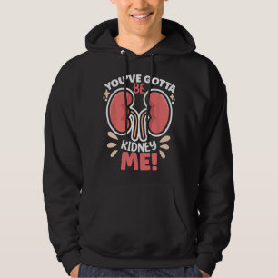 You've Got To Be ney Me Dialysis Patient ney Aware Hoodie