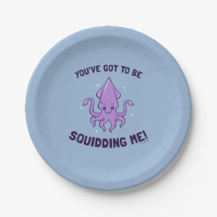You've Got To Be Squidding Me Paper Plate