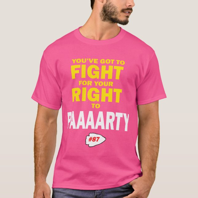 YouVe Goto Fight For Your Righto Paaaarty friends T-Shirt (Front)