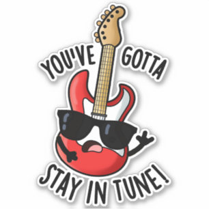You've Gotta Stay In Tune Funny Guitar Pun