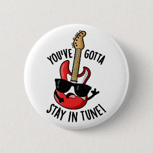You've Gotta Stay In Tune Funny Guitar Pun  6 Cm Round Badge