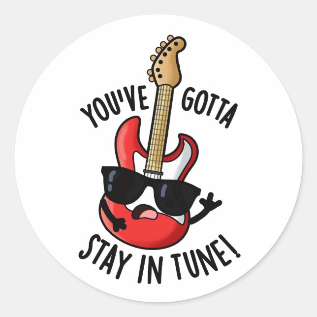 You've Gotta Stay In Tune Funny Guitar Pun  Classic Round Sticker (Front)