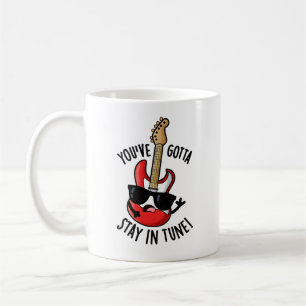 You've Gotta Stay In Tune Funny Guitar Pun  Coffee Mug