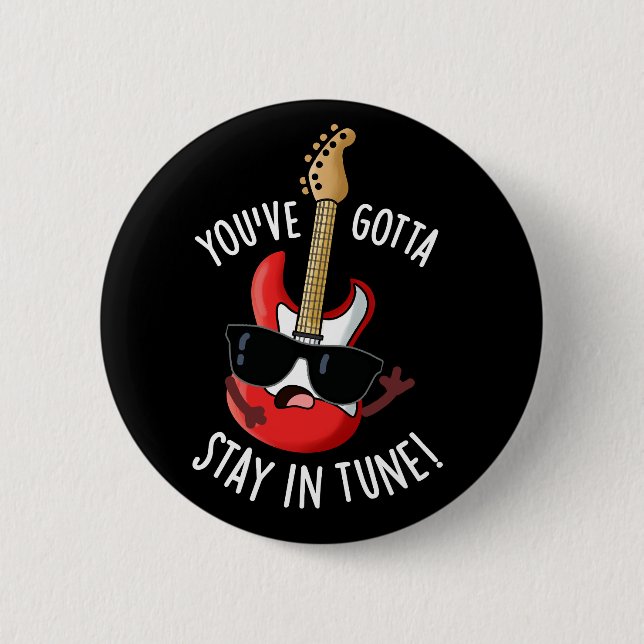 You've Gotta Stay In Tune Funny Guitar Pun Dark BG 6 Cm Round Badge (Front)