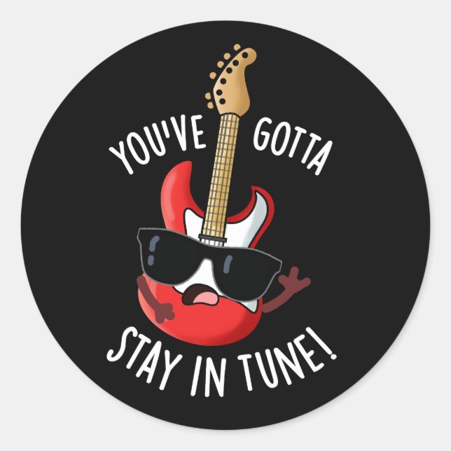 You've Gotta Stay In Tune Funny Guitar Pun Dark BG Classic Round Sticker (Front)