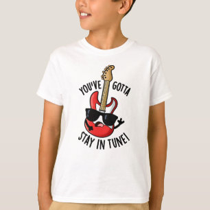 You've Gotta Stay In Tune Funny Guitar Pun T-Shirt
