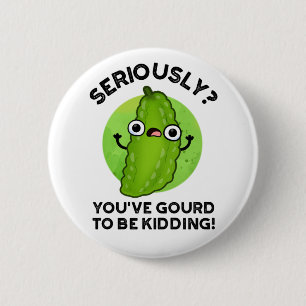 You've Gourd To Be Kidding Funny Veggie Pun 6 Cm Round Badge