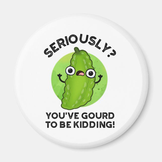 You've Gourd To Be Kidding Funny Veggie Pun Magnet (Front)