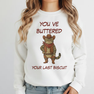You've Just Buttered Your Last Biscuit cat Cowboy Sweatshirt