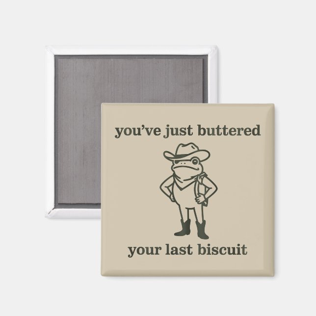 You've just Buttered Your Last Biscuit Cowboy Frog Magnet (Front/Back)