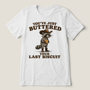 Youve Just Buttered Your Last Biscuit Cowboy Racco Tri-Blend Shirt