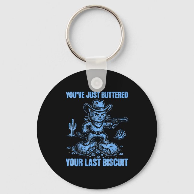You've Just Buttered Your Last Biscuit Funny Cowbo Key Ring (Front)