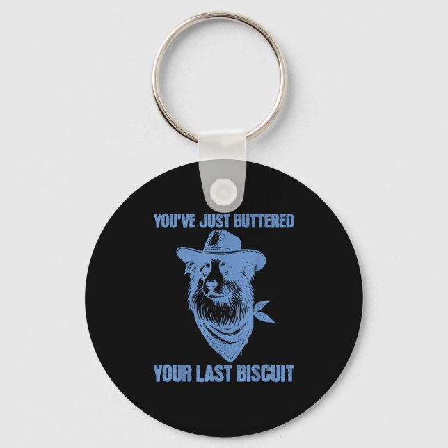 You've Just Buttered Your Last Biscuit Funny Cowbo Key Ring (Front)