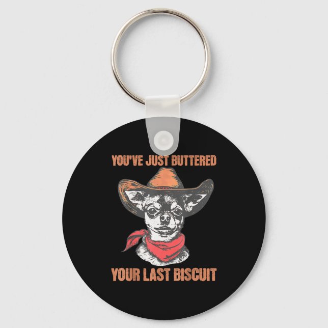 You've Just Buttered Your Last Biscuit Funny Cowbo Key Ring (Front)