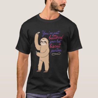 You've Just Buttered Your Last Biscuit Partner Slo T-Shirt