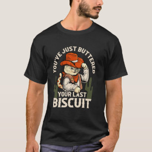 You've Just Buttered Your Last Biscuit Western Cow T-Shirt