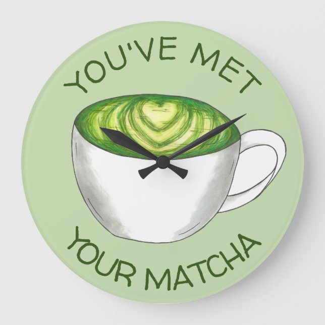 You've Met Your Match Matcha Green Tea Latte Love Large Clock (Front)