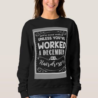 Youve Never Worked Unless Worked A December As A H Sweatshirt