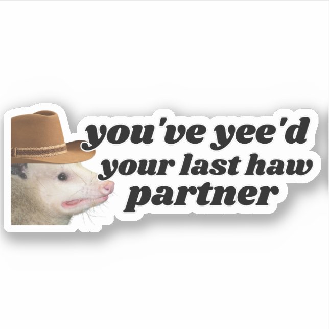You've yee'd Your Last haw, Funny Cowboy Possum (Front)