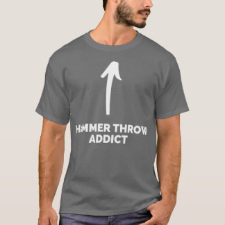 Youx27re a Hammer Throw Addict T-Shirt