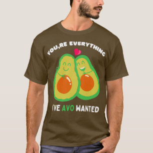 Youx27re Everything Ix27ve Avo Wanted Gift for cou T-Shirt
