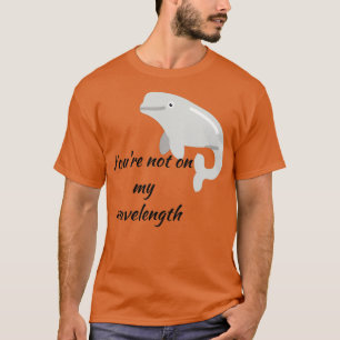 Youx27re not on my wavelength T-Shirt