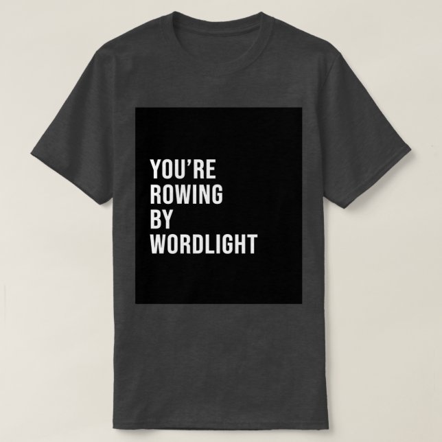 youx27re rowing by wordlight T-Shirt (Design Front)