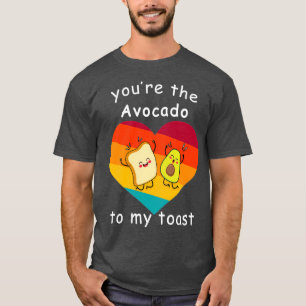 youx27re the Avocado To My Toast gift birthday T-Shirt
