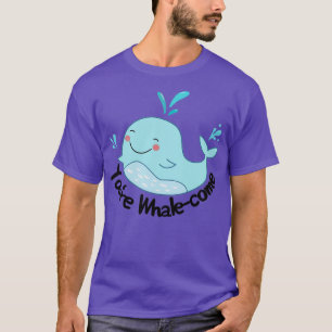 Youx27re Whalecome T-Shirt